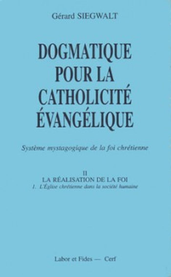 Couverture du livre « DOGMATIQUE POUR LA CATHOLICITE EVANGELIQUE TOME 2 : LA REALISATION DE LA FOI » de Gerard Siegwalt, librairie Les Contes Infusés à Corte