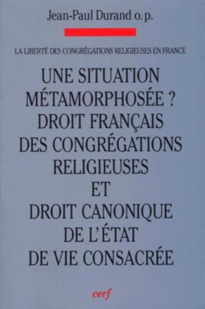 Couverture du livre « UNE SITUATION METAMORPHOSEE ? DROIT FRANCAIS DES CONGREGATIONS RELIGIEUSES ET DROIT CANONIQUE DE L'E » de Jean-Paul Durand, librairie Les Contes Infusés à Corte
