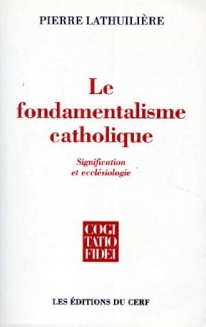 Couverture du livre « LE FONDAMENTALISME CATHOLIQUE » de Pierre Lathuiliere, librairie Les Contes Infusés à Corte