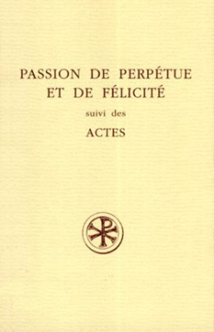 Couverture du livre « SC 417 PASSION DE PERPETUE ET DE FELICITE SUIVI DES ACTES » de Jacqueline Amat, librairie Les Contes Infusés à Corte