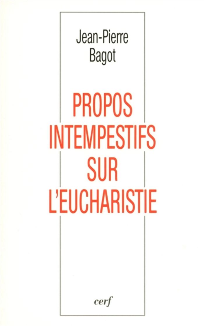 Couverture du livre « PROPOS INTEMPESTIFS SUR L'EUCHARISTIE » de Jean-Pierre Bagot, librairie Les Contes Infusés à Corte