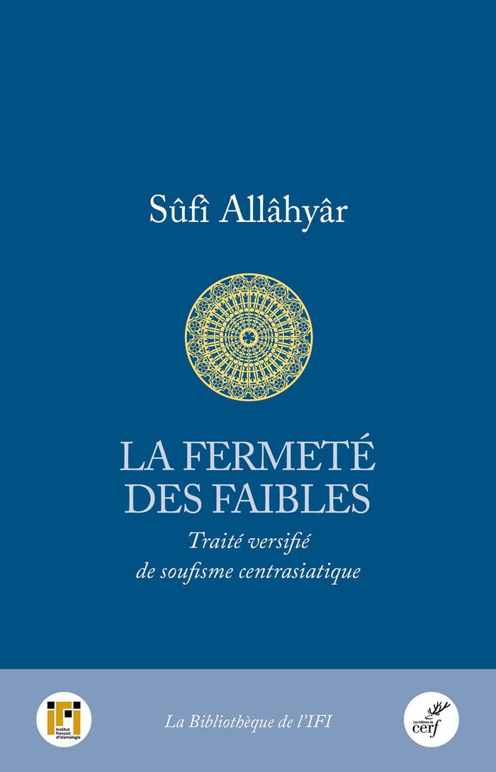 Couverture du livre « La fermeté des faibles : traité versifié de soufisme centrasiatique » de Sûfî Allâhyâr, librairie Les Contes Infusés à Corte
