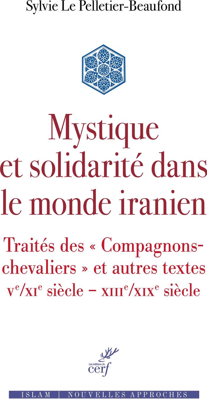 Couverture du livre « Mystique et solidarité dans le monde iranien : Traités des « Compagnons-chevaliers » et autres textes Ve/XIe siècle XIIIe/XIXe siècle » de Sylvie Le PELLETIER-BEAUFOND, librairie Les Contes Infusés à Corte