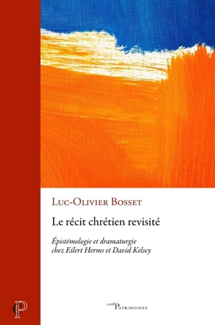 Couverture du livre « LE RECIT CHRETIEN REVISITE - EPISTEMOLOGIE ET DRAMATURGIE CHEZ EILERT HERMS ET DAVID KELSEY » de Luc-Olivier Bosset, librairie Les Contes Infusés à Corte