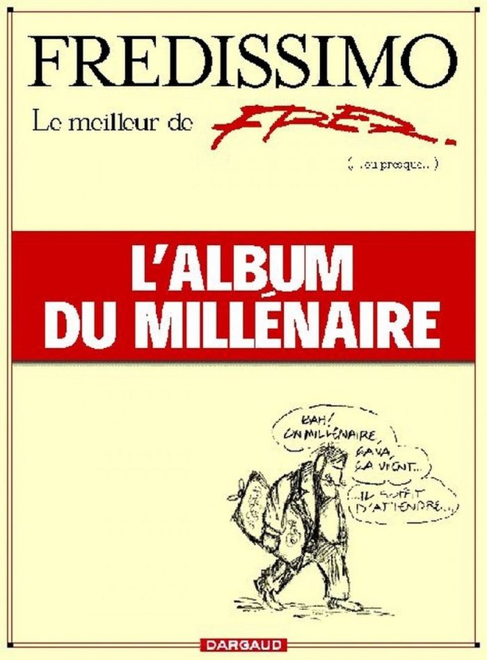 Couverture du livre « FREDISSIMO, LE MEILLEUR DE FRED (OU PRESQUE), L'ALBUM DU MILLENAIRE », librairie Les Contes Infusés à Corte