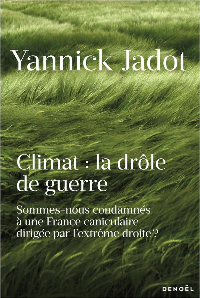 Couverture du livre « Climat, la drôle de guerre : sommes-nous condamnés à une France caniculaire dirigée par l'extrême droite ? » de Yannick Jadot, librairie Les Contes Infusés à Corte