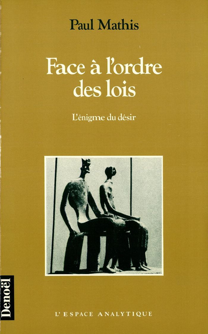 Couverture du livre « FACE A L'ORDRE DES LOIS - L'ENIGME DU DESIR » de Paul Mathis, librairie Les Contes Infusés à Corte