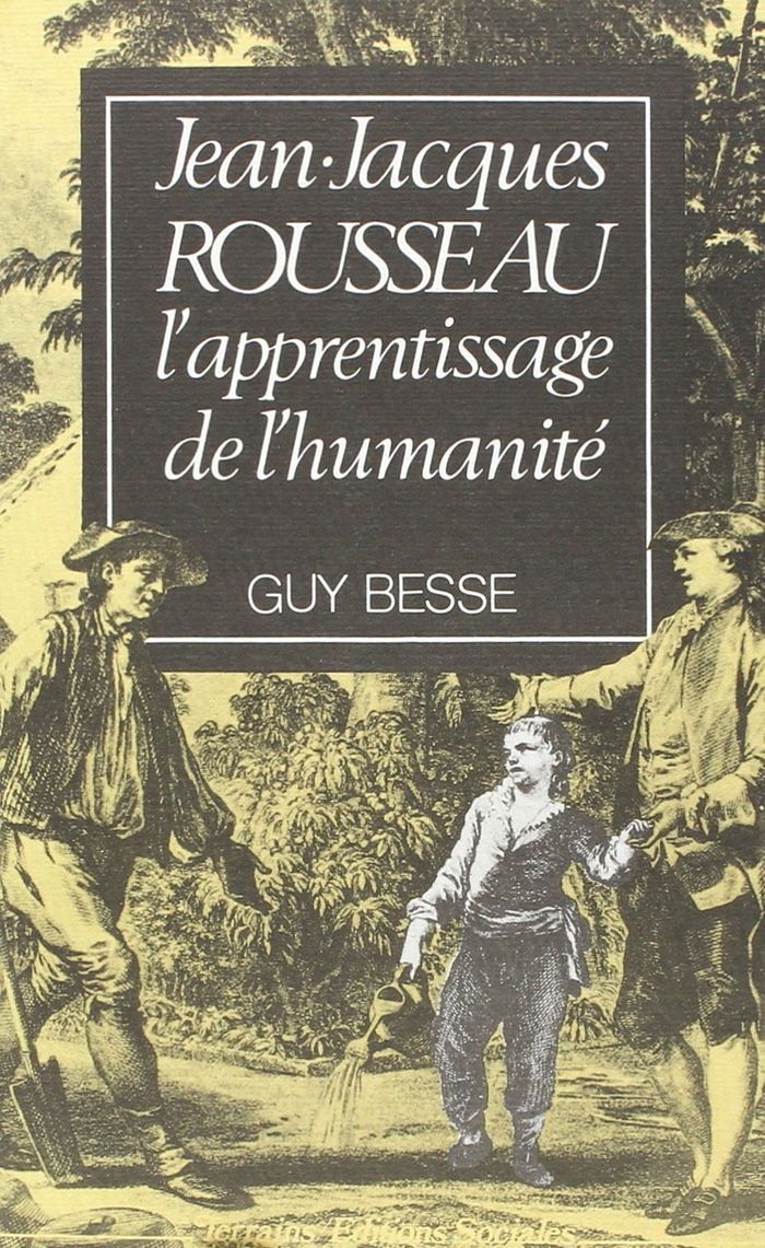 Couverture du livre « JEAN-JACQUES ROUSSEAU, L'APPRENTISSAGE DE L'HUMANITE » de Guy Besse, librairie Les Contes Infusés à Corte