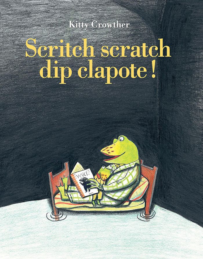 Couverture du livre « SCRITCH SCRATCH DIP CLAPOTE ! » de Kitty Crowther, librairie Les Contes Infusés à Corte