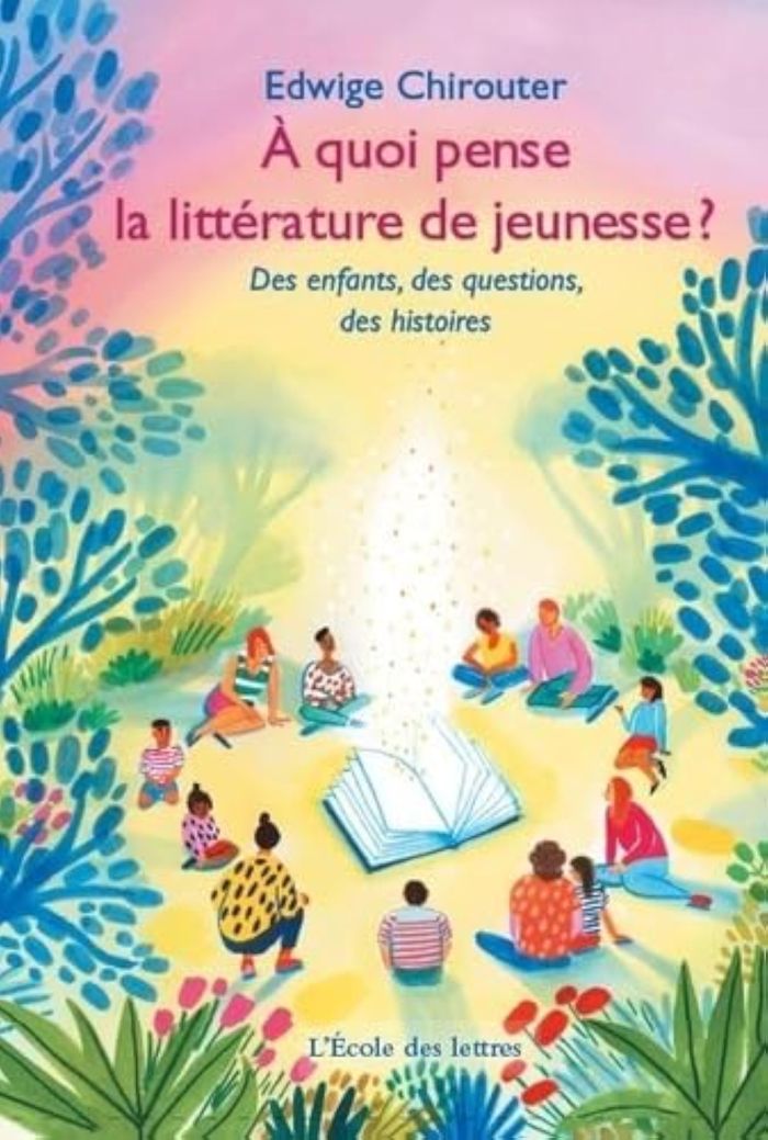 Couverture du livre « À quoi pense la littérature de jeunesse ? : des enfants, des questions, des histoires » de Edwige Chirouter, librairie Les Contes Infusés à Corte