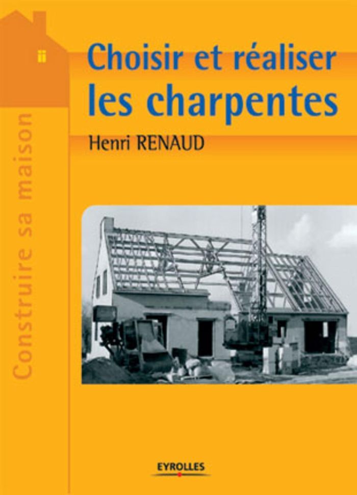 Couverture du livre « CHOISIR ET REALISER LES CHARPENTES » de Henri Renaud, librairie Les Contes Infusés à Corte