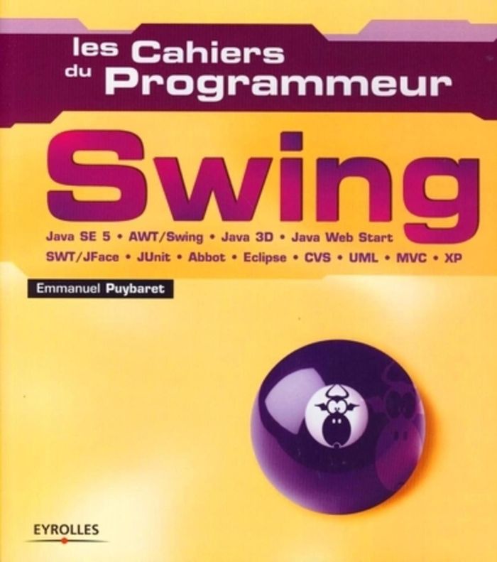 Couverture du livre « SWING - JAVA SE 5 - AWT/SWING - JAVA 3D - JAVA 3D - JAVA WEB START - SWT/JFACE - JUNIT - ABBOT - ECL » de Emmanuel Puybaret, librairie Les Contes Infusés à Corte