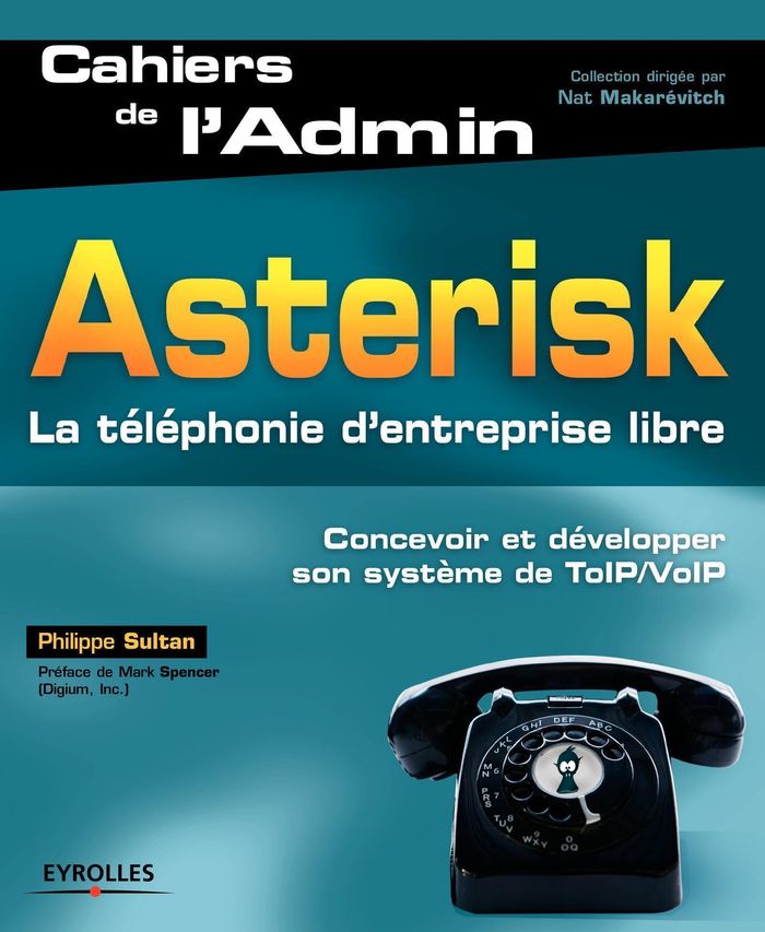 Couverture du livre « ASTERISK - LA TELEPHONIE D'ENTREPRISE LIBRE. CONCEVOIR ET DEVELOPPER SON SYSTEME DE TOIP/VOIP. » de Philippe Sultan, librairie Les Contes Infusés à Corte