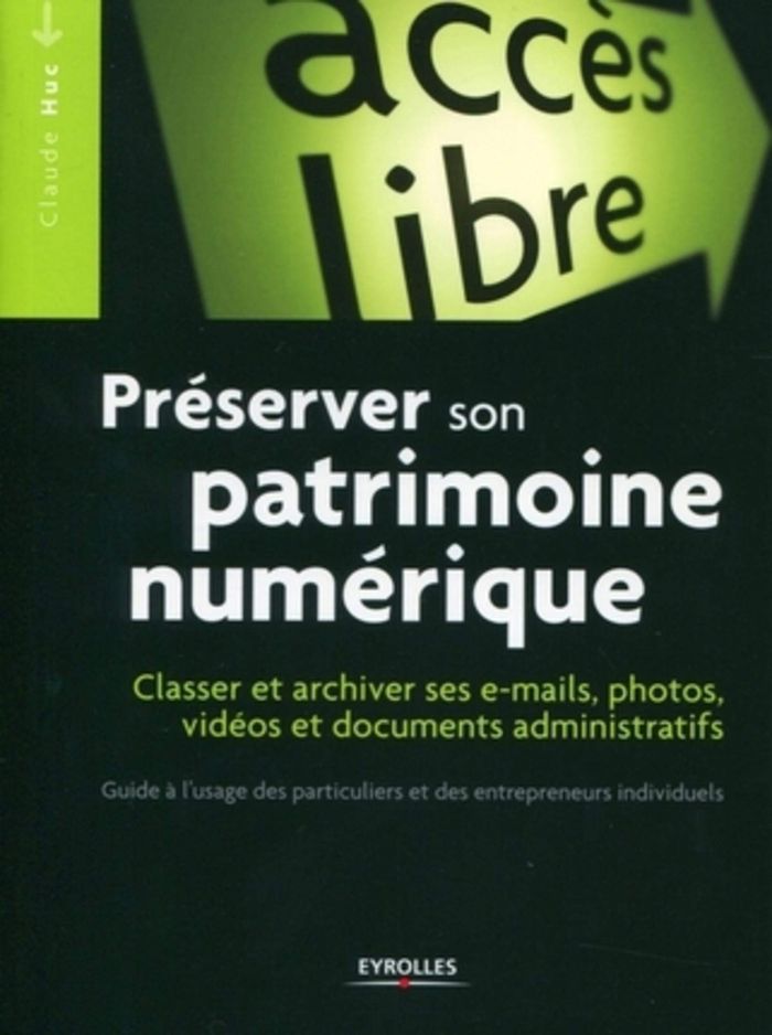 Couverture du livre « PRESERVER SON PATRIMOINE NUMERIQUE - CLASSER ET ARCHIVER SES E-MAILS, PHOTOS, VIDEOS ET DOCUMENTS AD » de Claude Huc, librairie Les Contes Infusés à Corte
