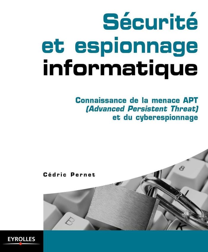 Couverture du livre « SECURITE ET ESPIONNAGE INFORMATIQUE. GUIDE TECHNIQUE DE PREVENTION - CONNAISSANCE DE LA MENACE APT ( » de Cedric Pernet, librairie Les Contes Infusés à Corte
