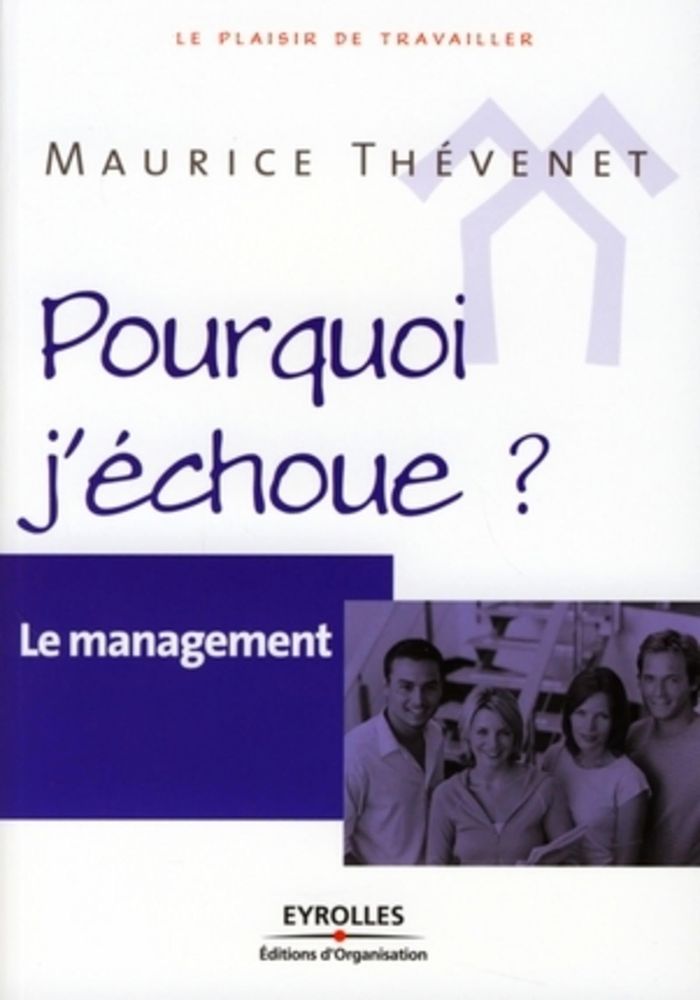 Couverture du livre « LE MANAGEMENT - POURQUOI J'ECHOUE ? » de Maurice Thevenet, librairie Les Contes Infusés à Corte