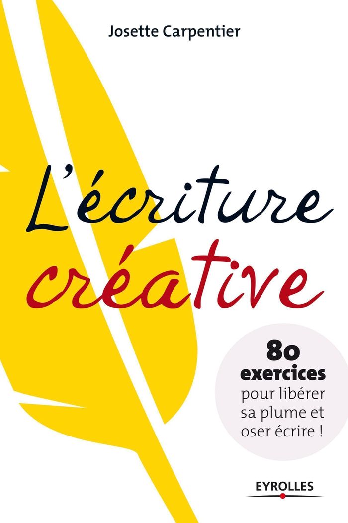 Couverture du livre « L'ECRITURE CREATIVE - 80 EXERCICES POUR LIBERER SA PLUME ET OSER ECRIRE ! », librairie Les Contes Infusés à Corte