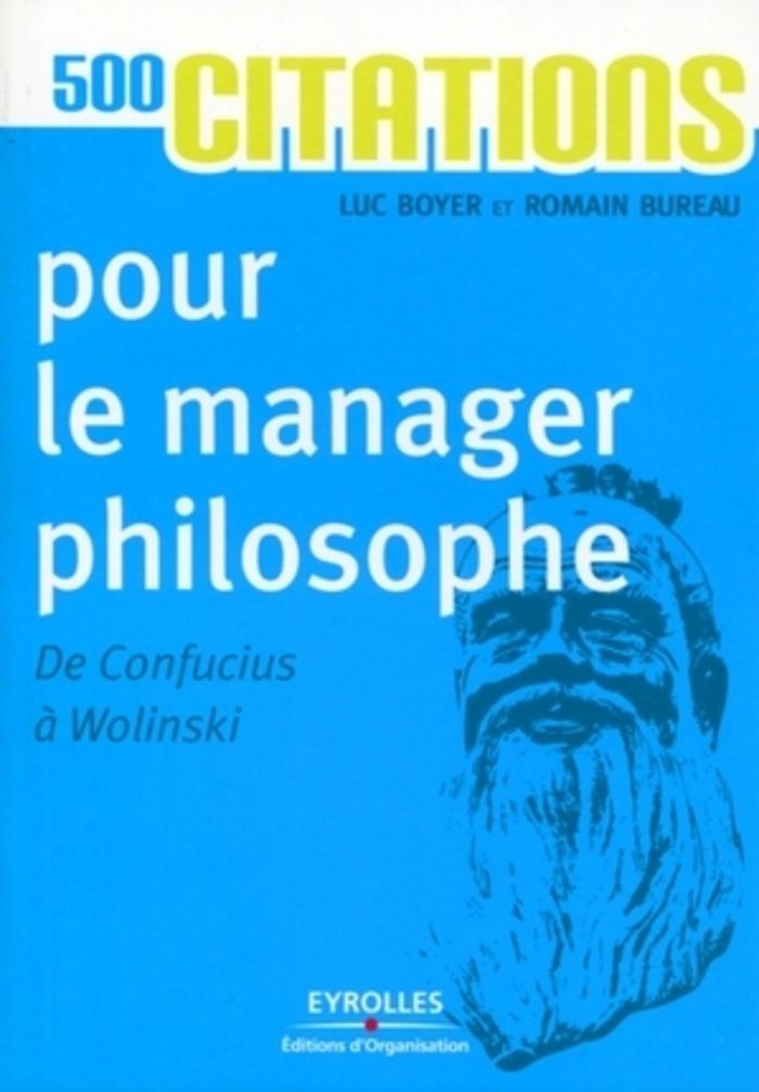 Couverture du livre « 500 CITATIONS POUR LE MANAGER PHILOSOPHE - DE CONFUCIUS A WOLINSKI. » de Boyer/bureau, librairie Les Contes Infusés à Corte