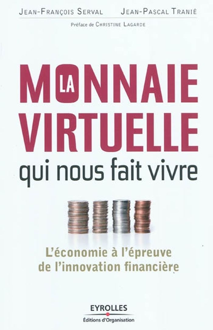 Couverture du livre « LA MONNAIE VIRTUELLE QUI NOUS FAIT VIVRE - L'ECONOMIE A L'EPREUVE DE L'INNOVATION FINANCIERE. » de Serval/tranie, librairie Les Contes Infusés à Corte