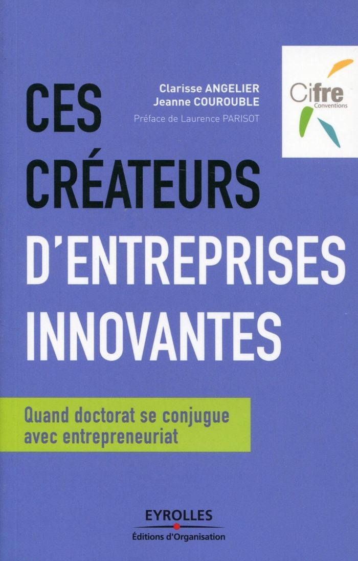 Couverture du livre « CES CREATEURS D'ENTREPRISES INNOVANTES - QUAND DOCTORAT SE CONJUGUE AVEC ENTREPRENEURIAT », librairie Les Contes Infusés à Corte