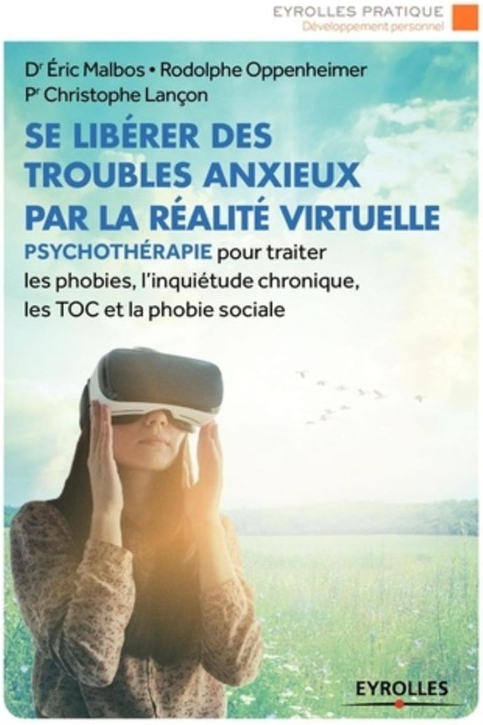 Couverture du livre « SE LIBERER DES TROUBLES ANXIEUX PAR LA REALITE VIRTUELLE - PSYCHOTHERAPIE POUR TRAITER LES PHOBIES, » de Malbos/oppenheimer, librairie Les Contes Infusés à Corte