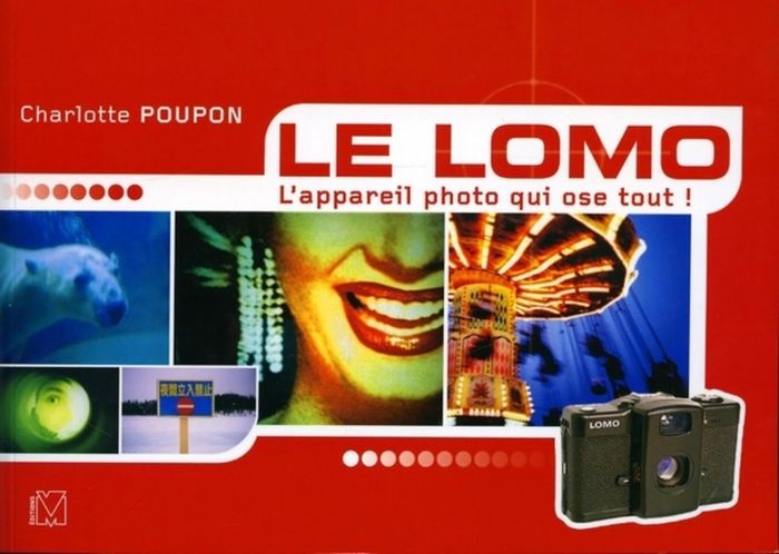 Couverture du livre « LE LOMO - L'APPAREIL PHOTO QUI OSE TOUT ! » de Charlotte Poupon, librairie Les Contes Infusés à Corte