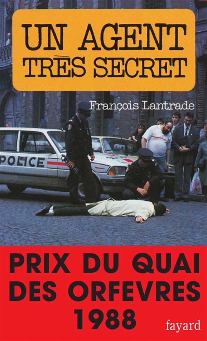 Couverture du livre « UN AGENT TRES SECRET - PRIX DU QUAI DES ORFEVRES 1988 » de Francois Lantrade, librairie Les Contes Infusés à Corte