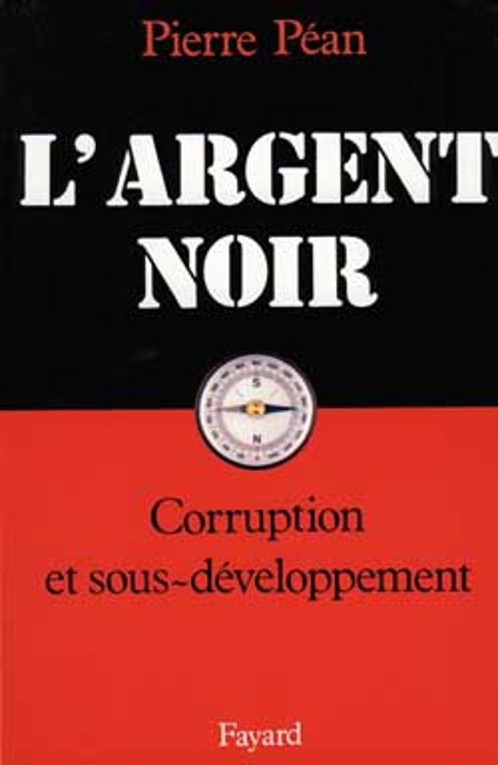 Couverture du livre « L'ARGENT NOIR - CORRUPTION ET SOUS-DEVELOPPEMENT » de Pierre Pean, librairie Les Contes Infusés à Corte