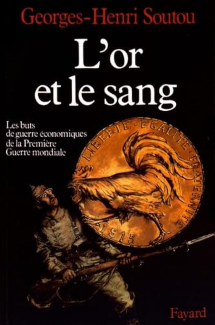 Couverture du livre « L'OR ET LE SANG - LES BUTS DE GUERRE ECONOMIQUES DE LA PREMIERE GUERRE MONDIALE » de Georges-Henri Soutou, librairie Les Contes Infusés à Corte