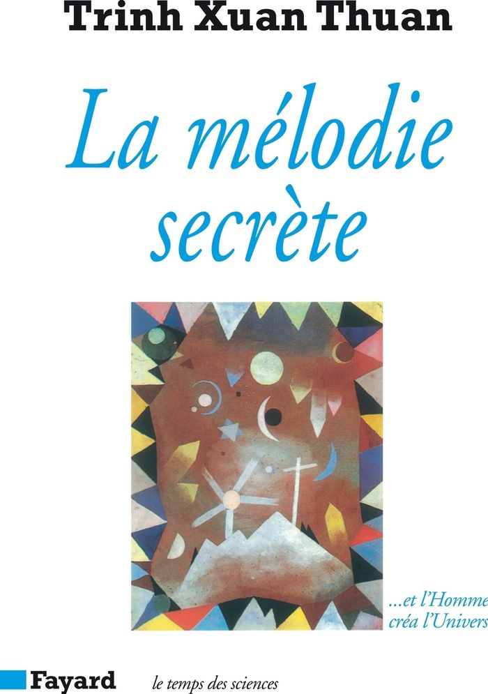Couverture du livre « LA MELODIE SECRETE - ... ET L'HOMME CREA L'UNIVERS » de Trinh Xuan Thuan, librairie Les Contes Infusés à Corte