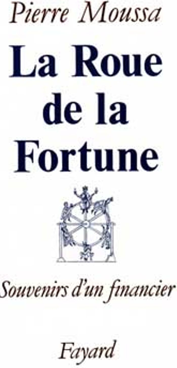 Couverture du livre « LA ROUE DE LA FORTUNE - SOUVENIRS D'UN FINANCIER » de Pierre Moussa, librairie Les Contes Infusés à Corte