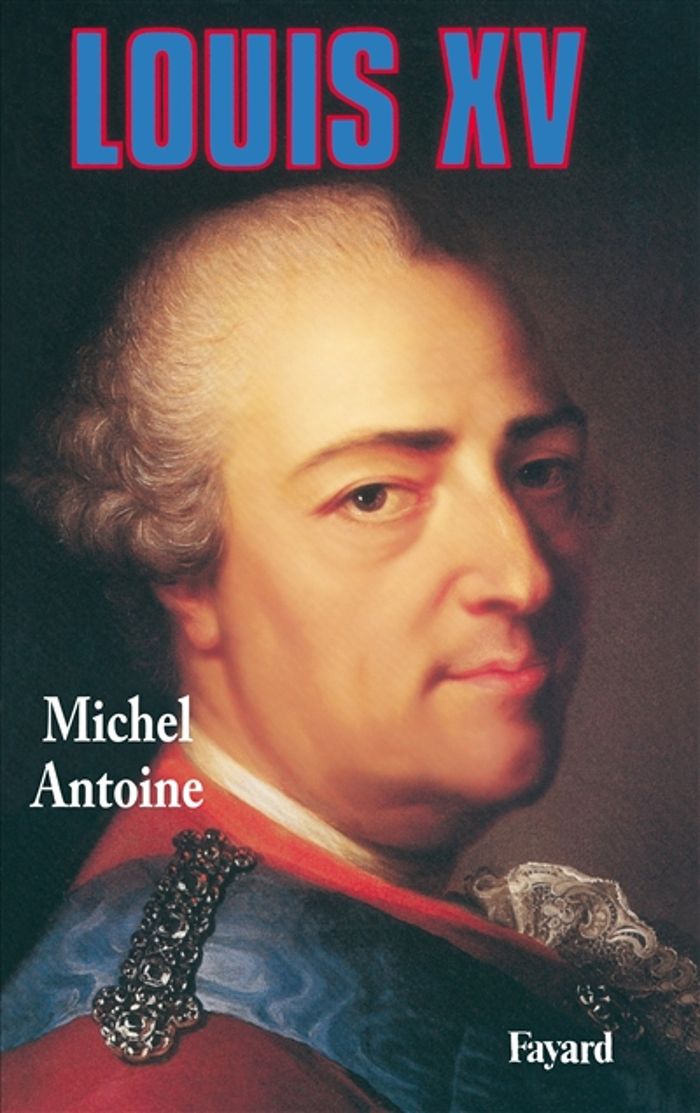 Couverture du livre « LOUIS XV » de Michel Antoine, librairie Les Contes Infusés à Corte