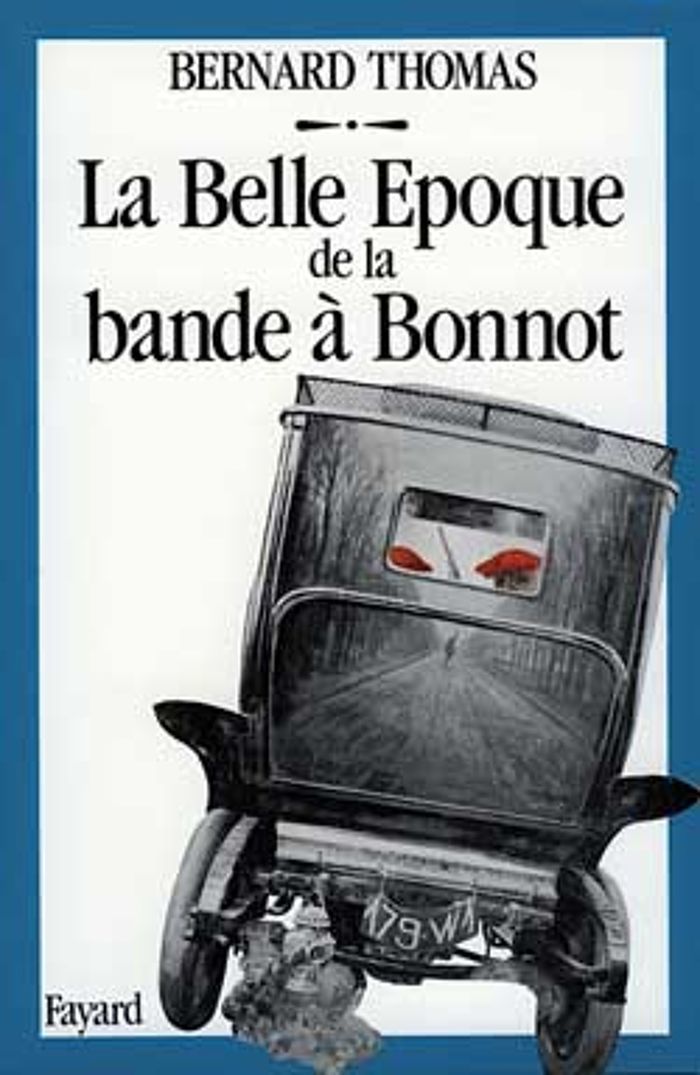 Couverture du livre « LA BELLE EPOQUE DE LA BANDE A BONNOT » de Bernard Thomas, librairie Les Contes Infusés à Corte