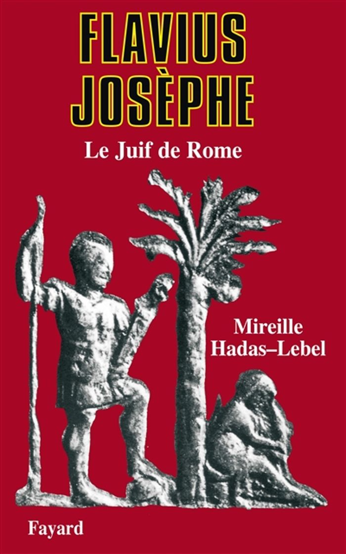 Couverture du livre « FLAVIUS JOSEPHE - LE JUIF DE ROME » de Mireille Hadas-Lebel, librairie Les Contes Infusés à Corte