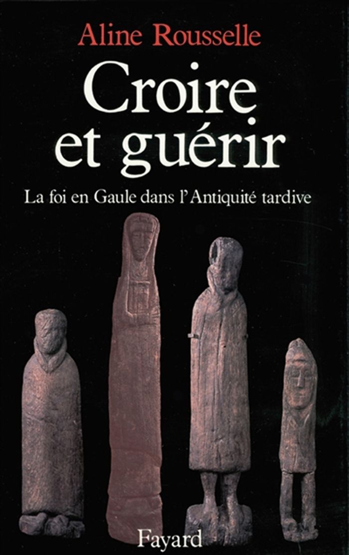 Couverture du livre « CROIRE ET GUERIR - LA FOI EN GAULE DANS L'ANTIQUITE TARDIVE » de Aline Rousselle, librairie Les Contes Infusés à Corte