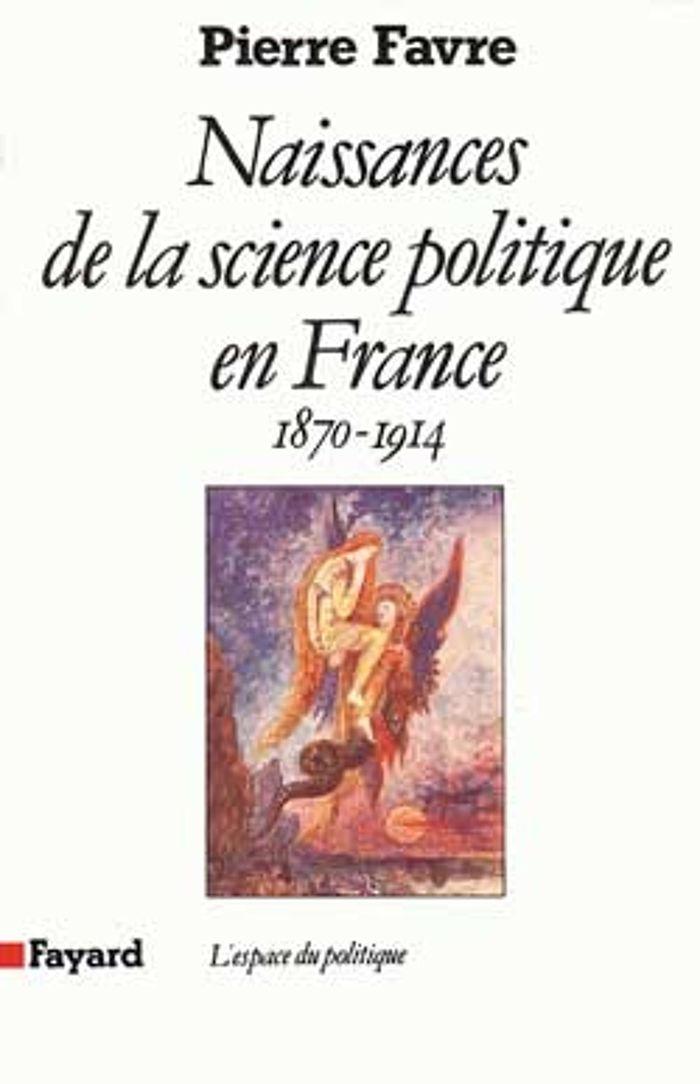 Couverture du livre « NAISSANCES DE LA SCIENCE POLITIQUE EN FRANCE - (1870-1914) » de Pierre Favre, librairie Les Contes Infusés à Corte