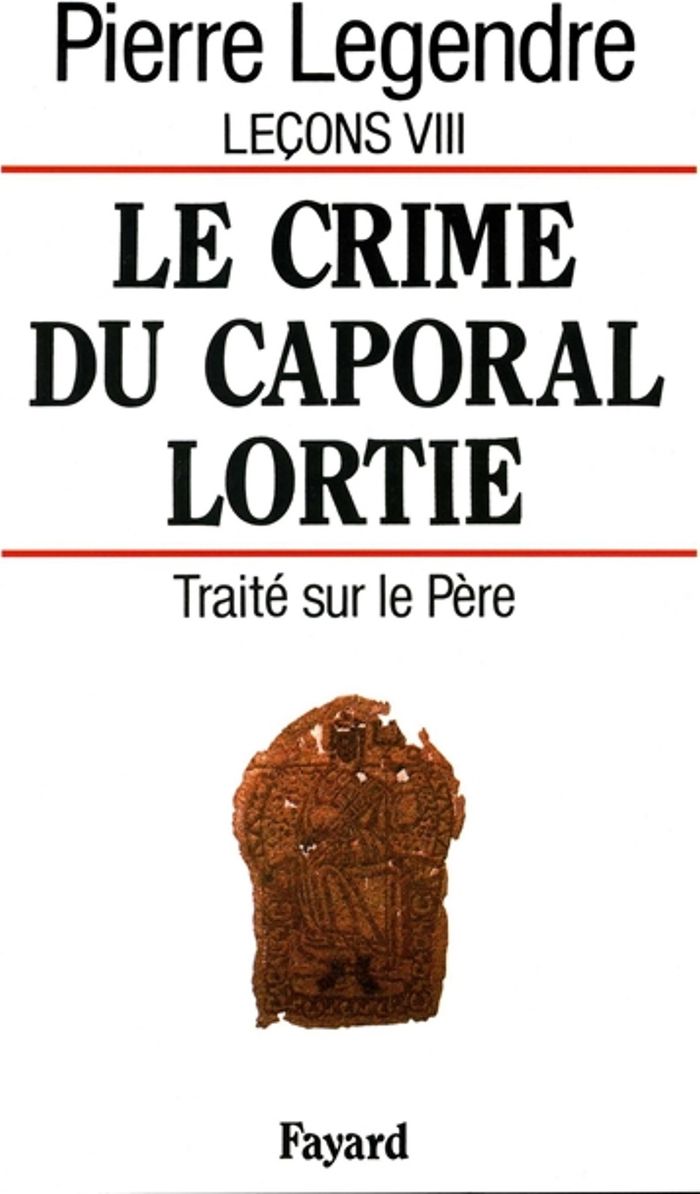 Couverture du livre « LE CRIME DU CAPORAL LORTIE - TRAITE SUR LE PERE » de Pierre Legendre, librairie Les Contes Infusés à Corte