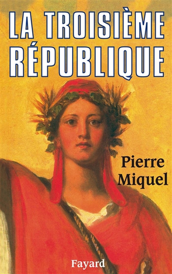 Couverture du livre « LA TROISIEME REPUBLIQUE » de Pierre Miquel, librairie Les Contes Infusés à Corte