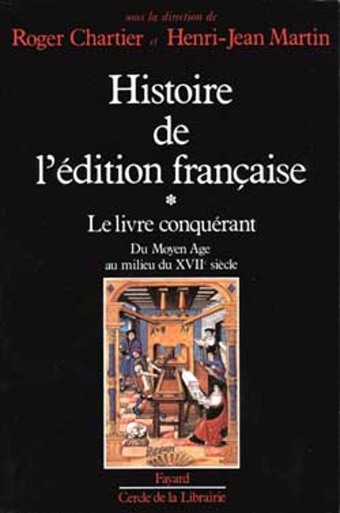 Couverture du livre « HISTOIRE DE L'EDITION FRANCAISE - LE LIVRE CONQUERANT. DU MOYEN AGE AU MILIEU DU XVIIE SIECLE. » de Chartier/martin, librairie Les Contes Infusés à Corte