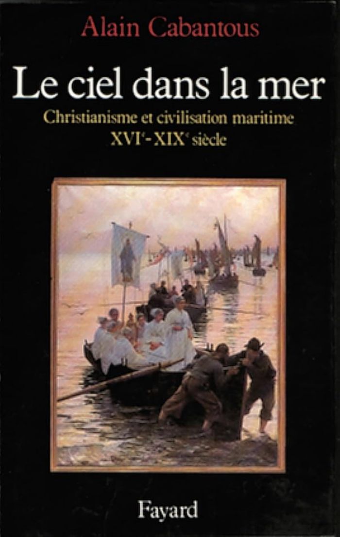 Couverture du livre « LE CIEL DANS LA MER - CHRISTIANISME ET CIVILISATION MARITIME (XVIE-XIXE SIECLE) » de Alain Cabantous, librairie Les Contes Infusés à Corte
