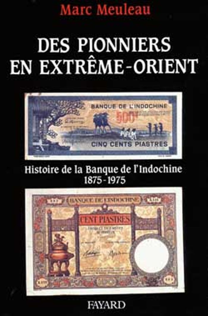 Couverture du livre « DES PIONNIERS EN EXTREME-ORIENT - HISTOIRE DE LA BANQUE DE L'INDOCHINE » de Marc Meuleau, librairie Les Contes Infusés à Corte