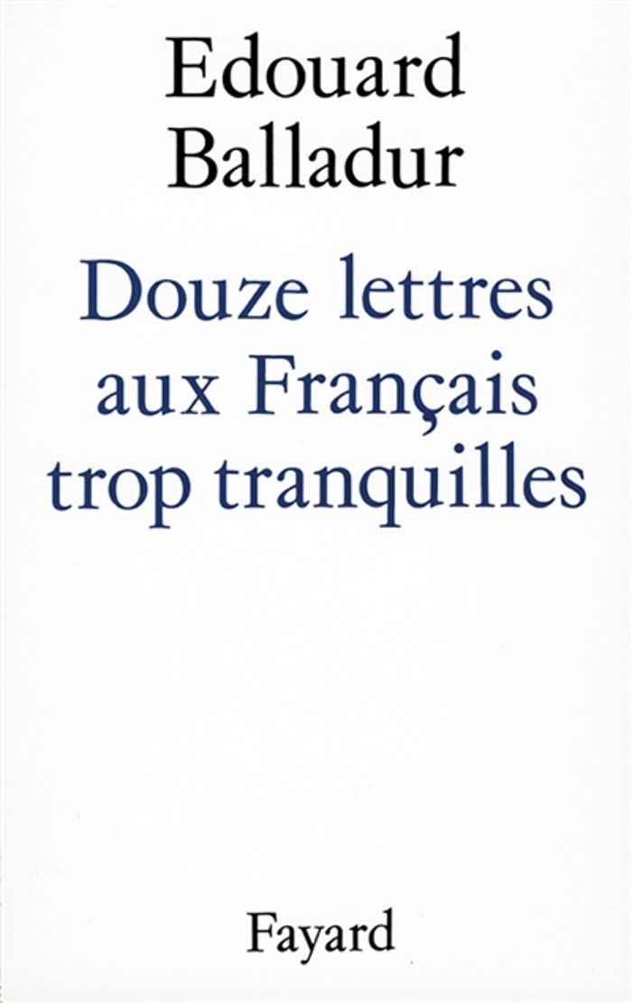Couverture du livre « DOUZE LETTRES AUX FRANCAIS TROP TRANQUILLES » de Edouard Balladur, librairie Les Contes Infusés à Corte