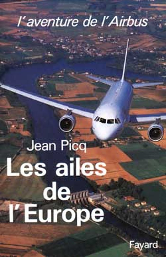 Couverture du livre « LES AILES DE L'EUROPE - L'AVENTURE DE L'AIRBUS » de Jean Picq, librairie Les Contes Infusés à Corte