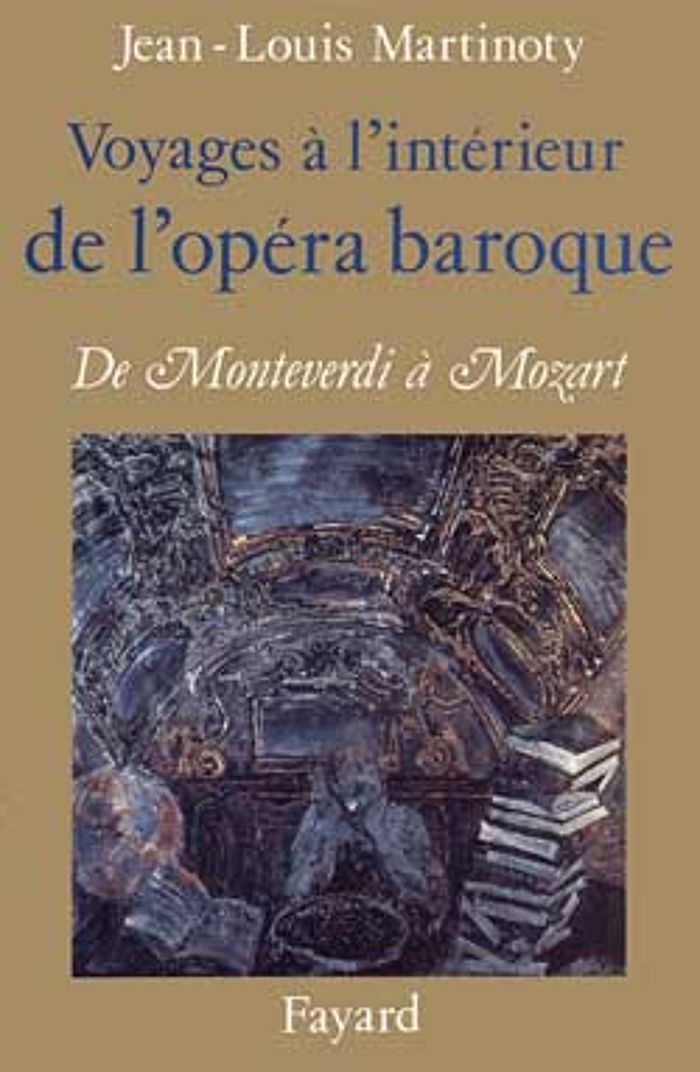 Couverture du livre « VOYAGES A L'INTERIEUR DE L'OPERA BAROQUE » de Jean-Louis Martinoty, librairie Les Contes Infusés à Corte