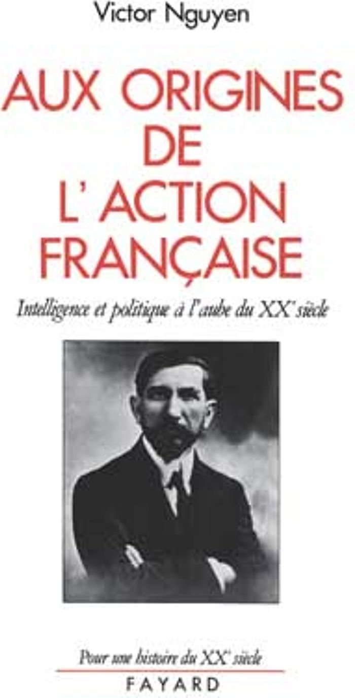 Couverture du livre « AUX ORIGINES DE L'ACTION FRANCAISE - INTELLIGENCE ET POLITIQUE A L'AUBE DU XXE SIECLE » de Victor Nguyen, librairie Les Contes Infusés à Corte