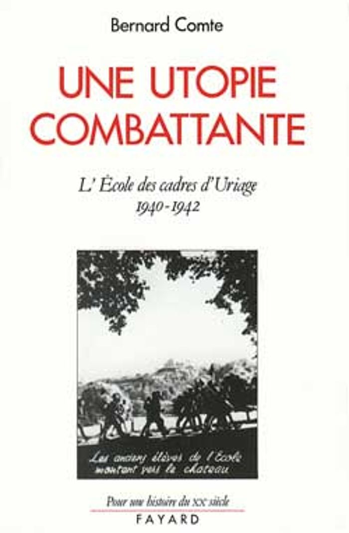 Couverture du livre « UNE UTOPIE COMBATTANTE - L'ECOLE DES CADRES D'URIAGE (1940-1942) » de Bernard Comte, librairie Les Contes Infusés à Corte