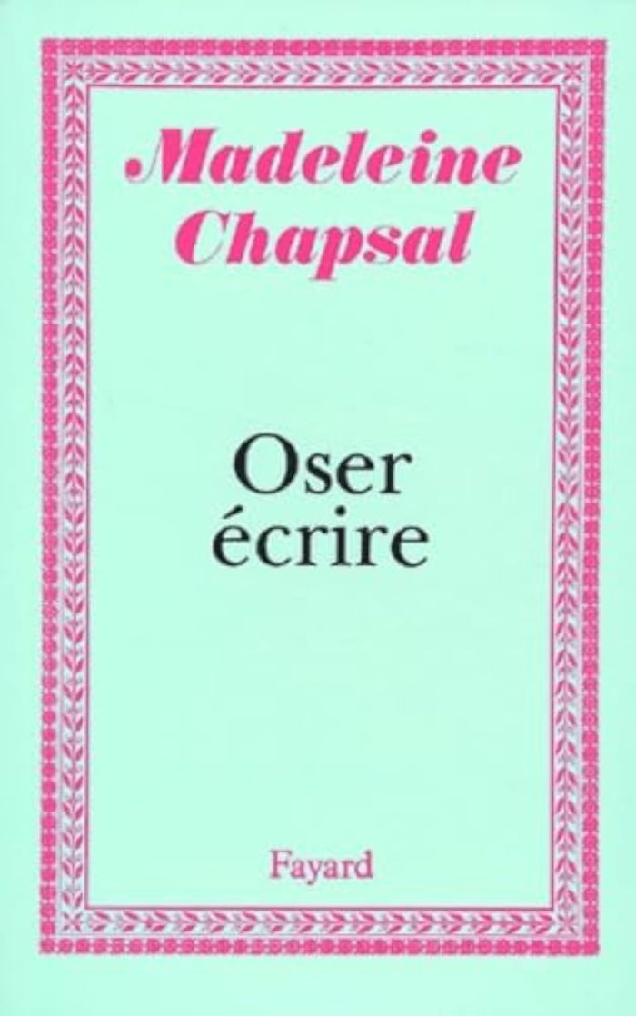 Couverture du livre « OSER ECRIRE » de Madeleine Chapsal, librairie Les Contes Infusés à Corte