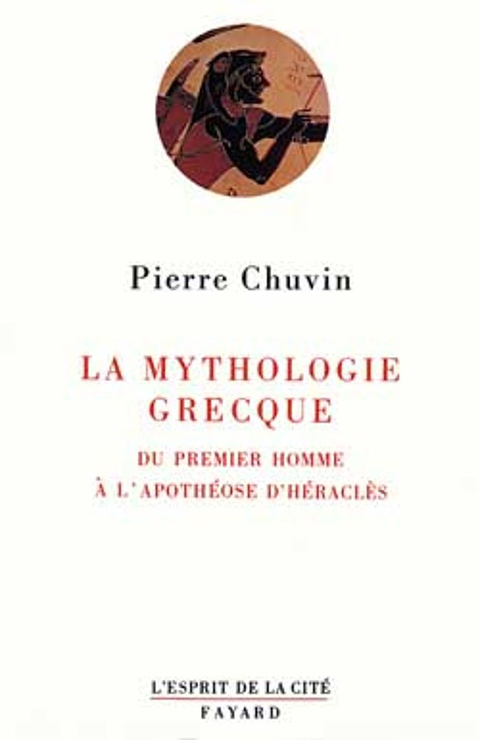 Couverture du livre « LA MYTHOLOGIE GRECQUE - DU PREMIER HOMME A L'APOTHEOSE D'HERACLES » de Pierre Chuvin, librairie Les Contes Infusés à Corte