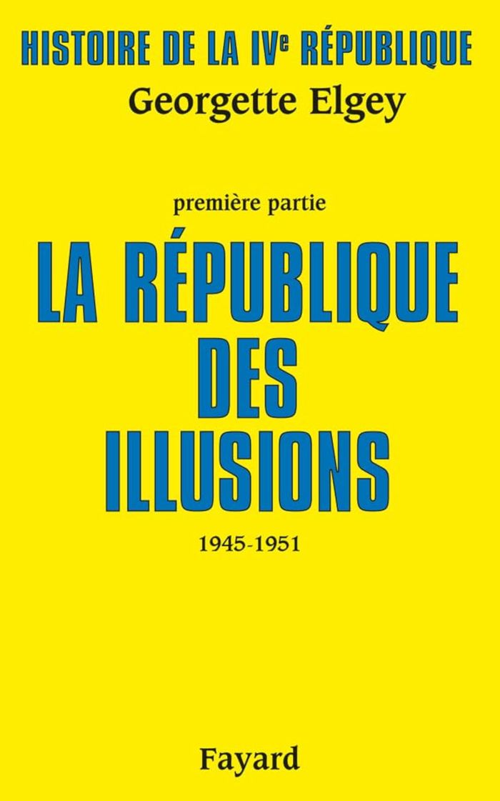Couverture du livre « HISTOIRE DE LA IVE REPUBLIQUE - LA REPUBLIQUE DES ILLUSIONS (1945-1951) » de Georgette Elgey, librairie Les Contes Infusés à Corte