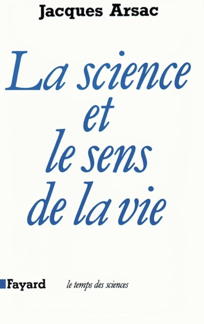 Couverture du livre « LA SCIENCE ET LE SENS DE LA VIE » de Jacques Arsac, librairie Les Contes Infusés à Corte